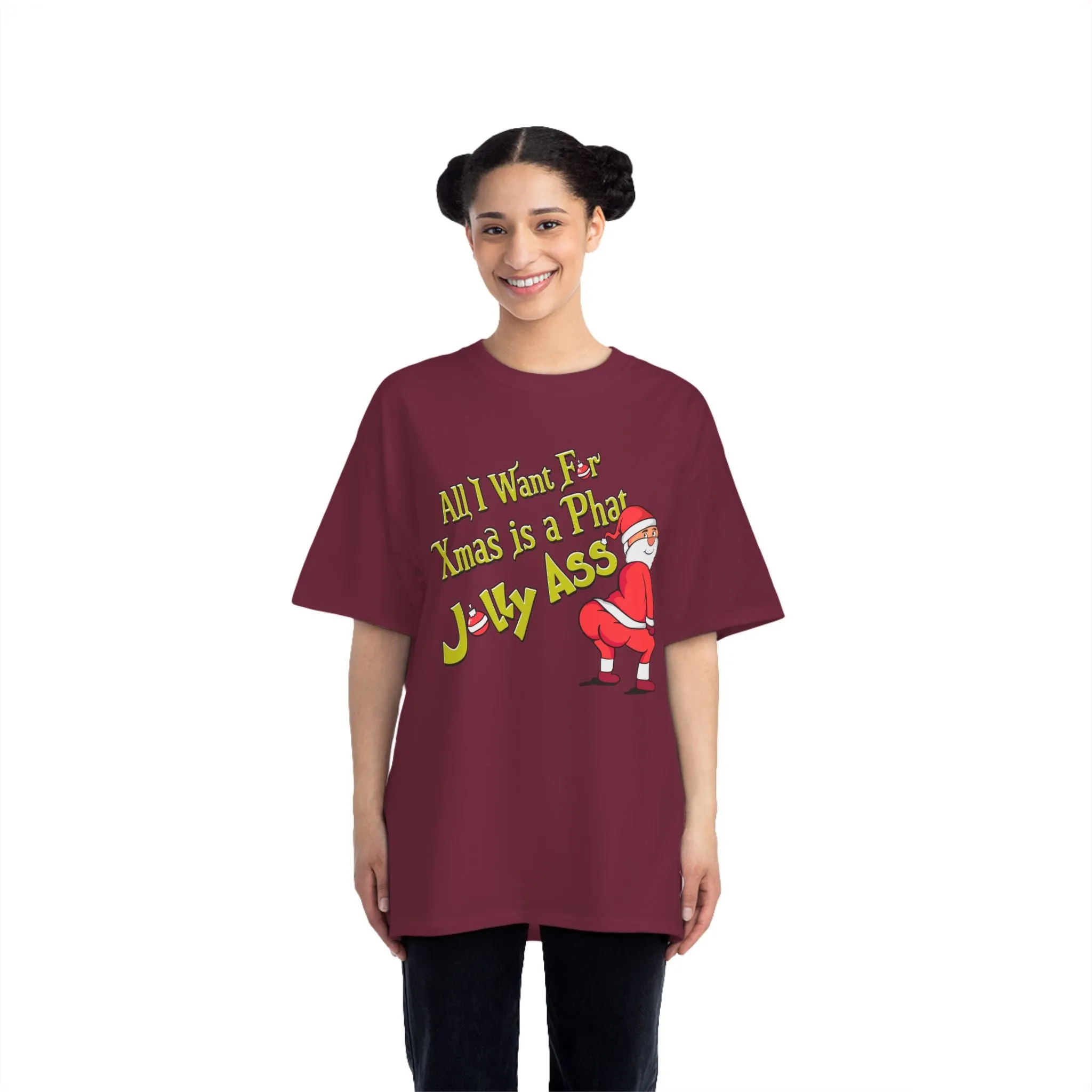 ALL I WANT FOR XMAS IS A PHAT JOLLY ASS- TEE