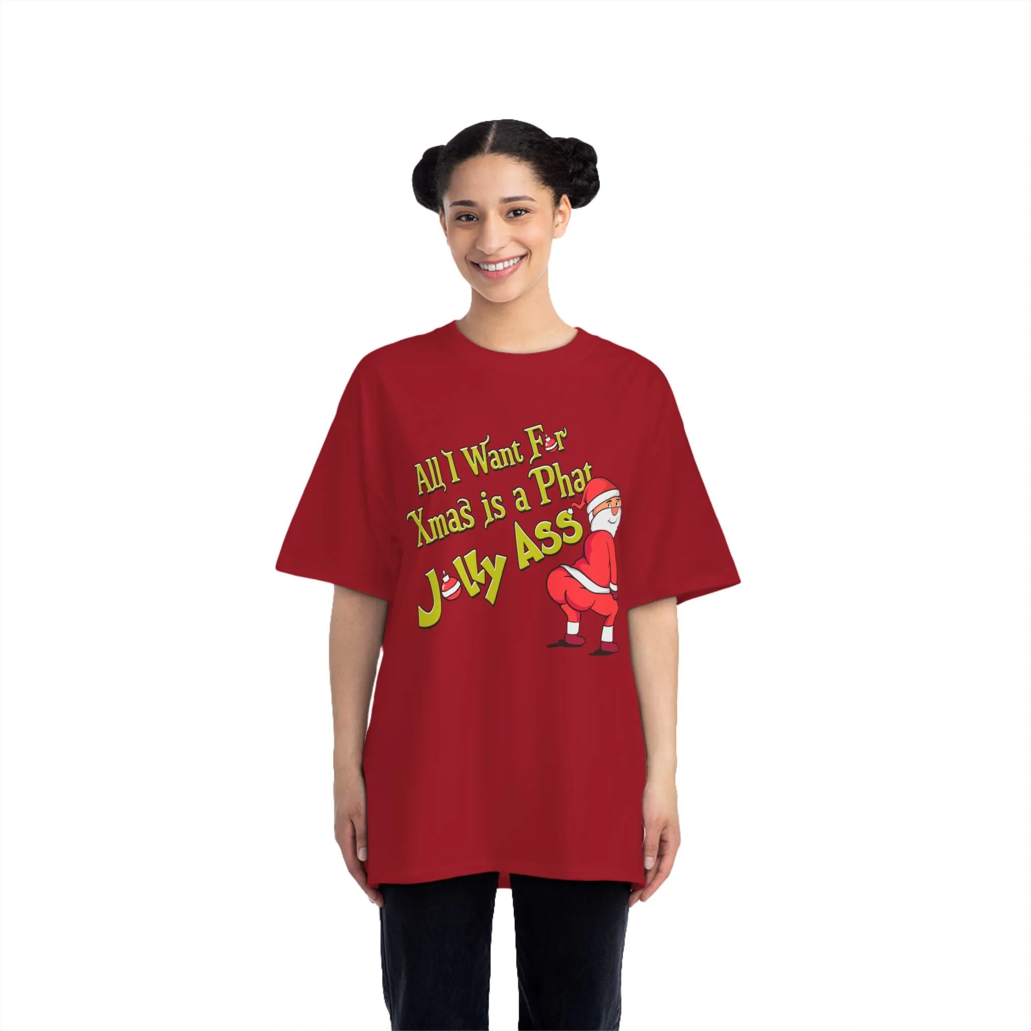 ALL I WANT FOR XMAS IS A PHAT JOLLY ASS- TEE