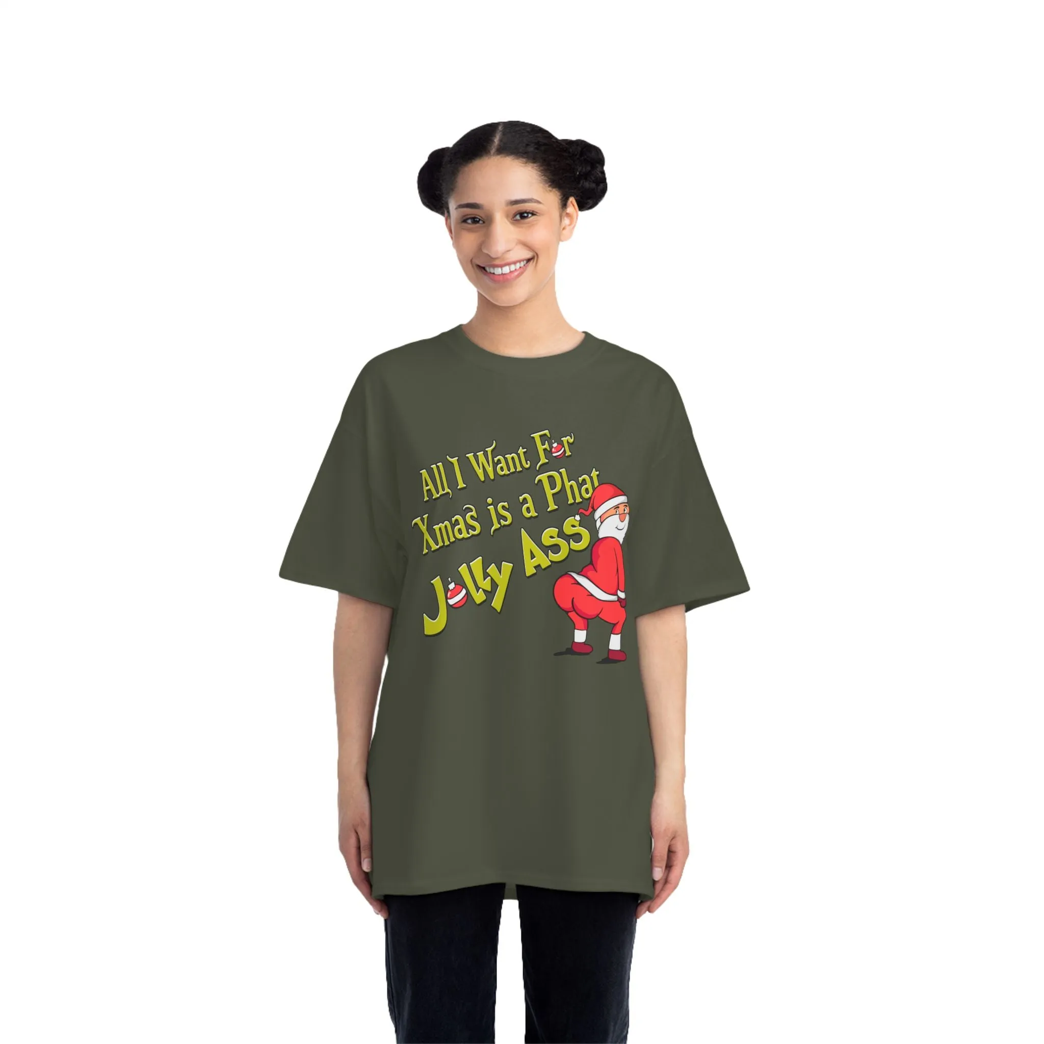 ALL I WANT FOR XMAS IS A PHAT JOLLY ASS- TEE