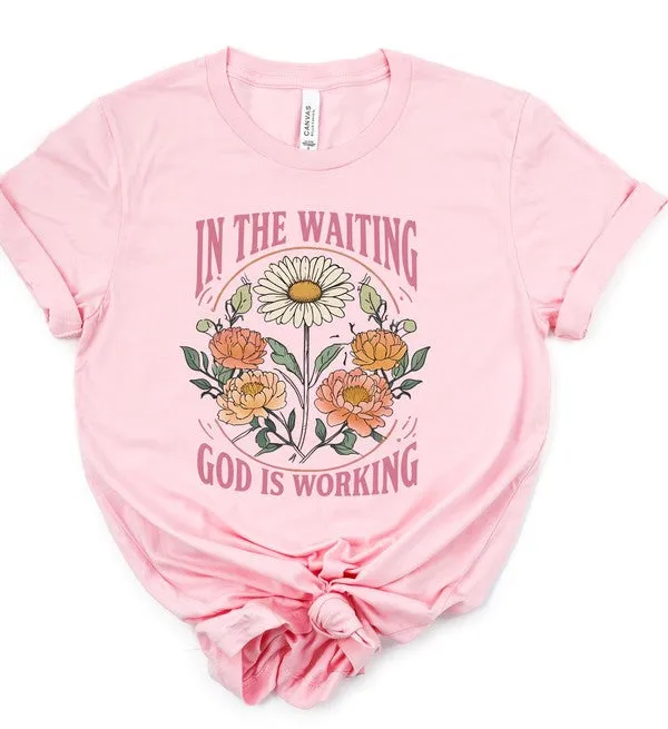 In The Waiting God is Working Graphic Tee