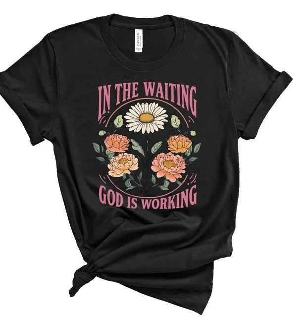 In The Waiting God is Working Graphic Tee
